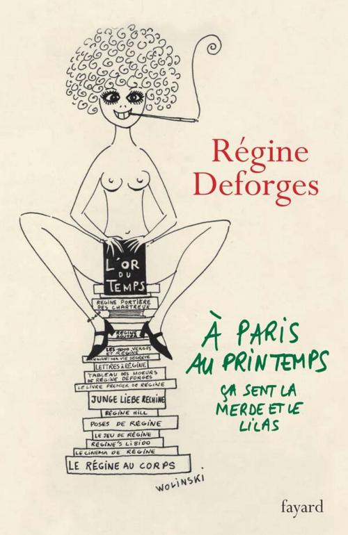 Cover of the book A Paris, au printemps, ça sent la merde et le lilas by Régine Deforges, Fayard