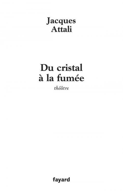 Cover of the book Du cristal à la fumée by Jacques Attali, Fayard