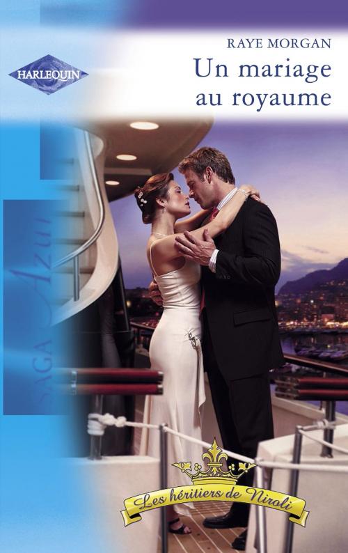 Cover of the book Un mariage au royaume (Harlequin Azur) by Raye Morgan, Harlequin