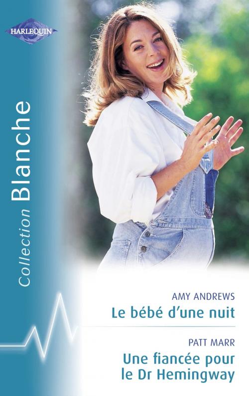 Cover of the book Le bébé d'une nuit - Une fiancée pour le Dr Hemingway (Harlequin Blanche) by Amy Andrews, Patt Marr, Harlequin