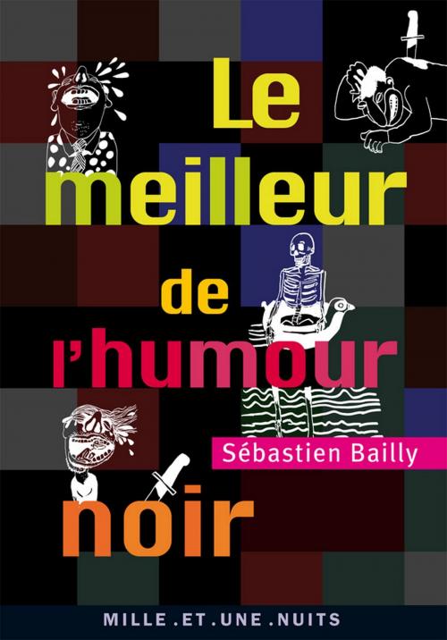 Cover of the book Le Meilleur de l'humour noir by Sébastien Bailly, Fayard/Mille et une nuits