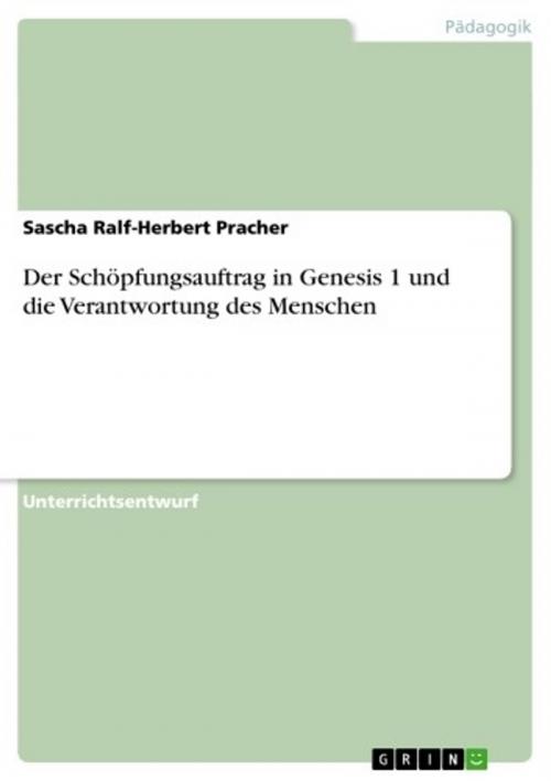 Cover of the book Der Schöpfungsauftrag in Genesis 1 und die Verantwortung des Menschen by Sascha Ralf-Herbert Pracher, GRIN Verlag