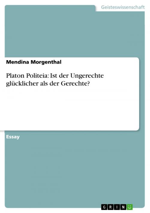 Cover of the book Platon Politeia: Ist der Ungerechte glücklicher als der Gerechte? by Mendina Morgenthal, GRIN Verlag