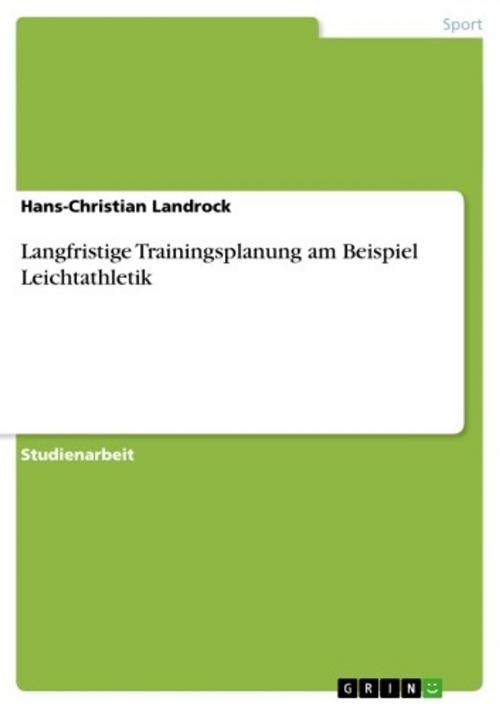 Cover of the book Langfristige Trainingsplanung am Beispiel Leichtathletik by Hans-Christian Landrock, GRIN Verlag