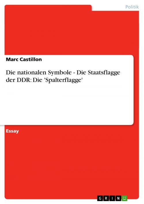 Cover of the book Die nationalen Symbole - Die Staatsflagge der DDR: Die 'Spalterflagge' by Marc Castillon, GRIN Verlag