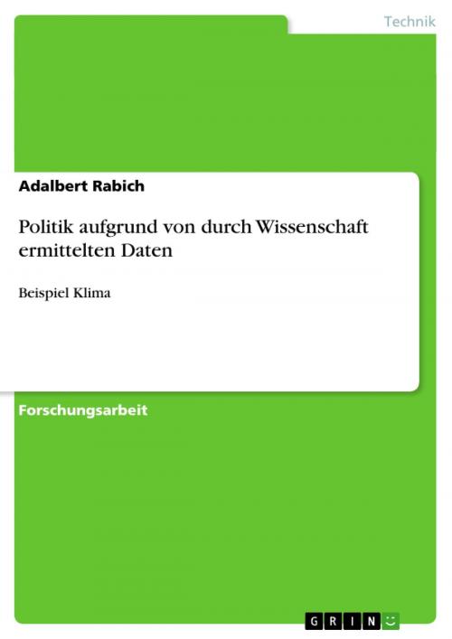 Cover of the book Politik aufgrund von durch Wissenschaft ermittelten Daten by Adalbert Rabich, GRIN Verlag