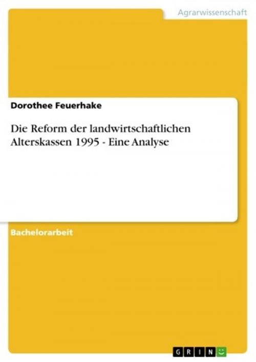 Cover of the book Die Reform der landwirtschaftlichen Alterskassen 1995 - Eine Analyse by Dorothee Feuerhake, GRIN Verlag