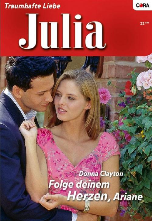 Cover of the book Folge deinem Herzen, Ariane by DONNA CLAYTON, CORA Verlag