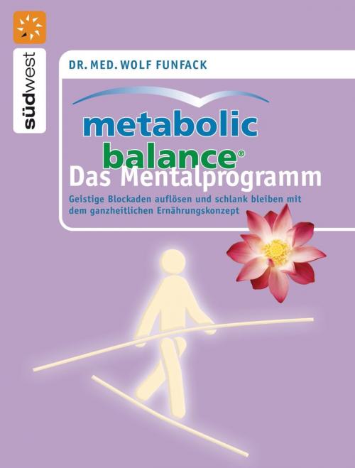 Cover of the book Metabolic Balance Das Mentalprogramm by Dr. med. Wolf Funfack, Südwest Verlag