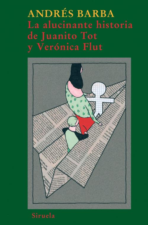 Cover of the book La alucinante historia de Juanito Tot y Verónica Flut by Andrés Barba, Siruela