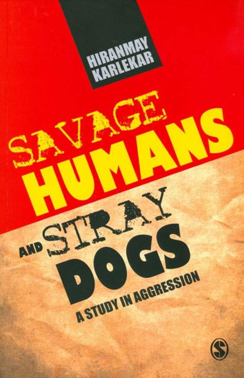 Cover of the book Savage Humans and Stray Dogs by Hiranmay Karlekar, SAGE Publications