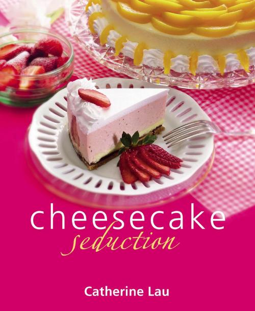 Cover of the book Cheesecake Seduction by Catherine Lau, Marshall Cavendish International