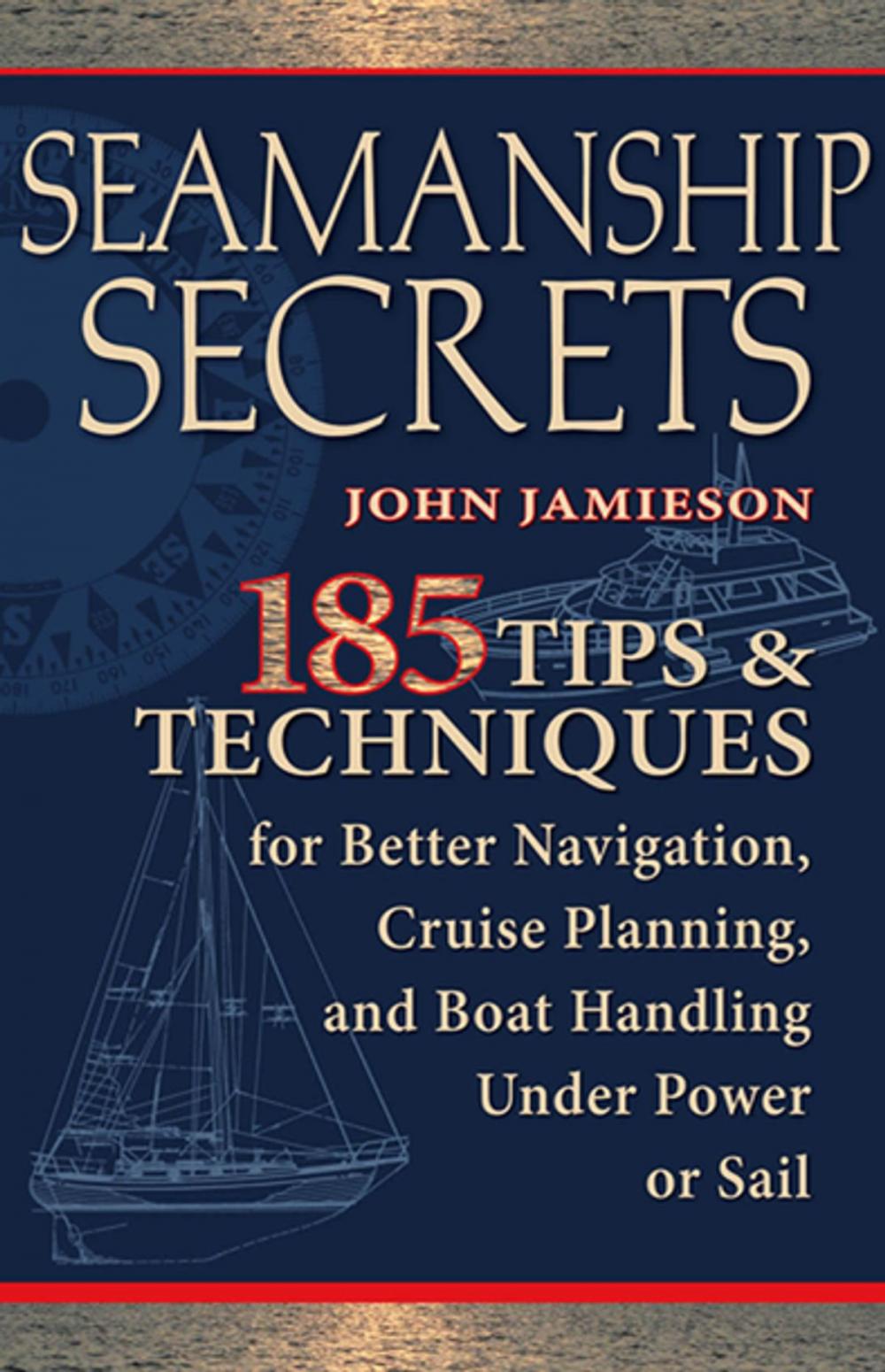 Big bigCover of Seamanship Secrets : 185 Tips & Techniques for Better Navigation, Cruise Planning, and Boat Handling Under Power or Sail: 185 Tips & Techniques for Better Navigation, Cruise Planning, and Boat Handling Under Power or Sail