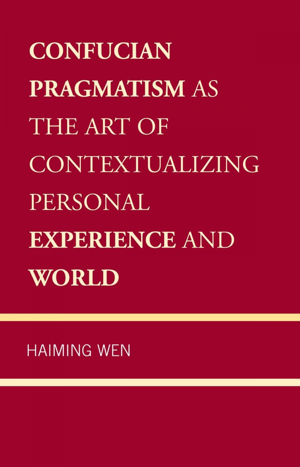 Big bigCover of Confucian Pragmatism as the Art of Contextualizing Personal Experience and World