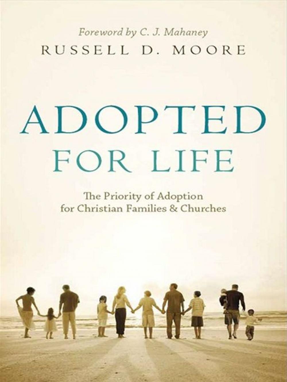 Big bigCover of Adopted for Life (Foreword by C. J. Mahaney): The Priority of Adoption for Christian Families and Churches