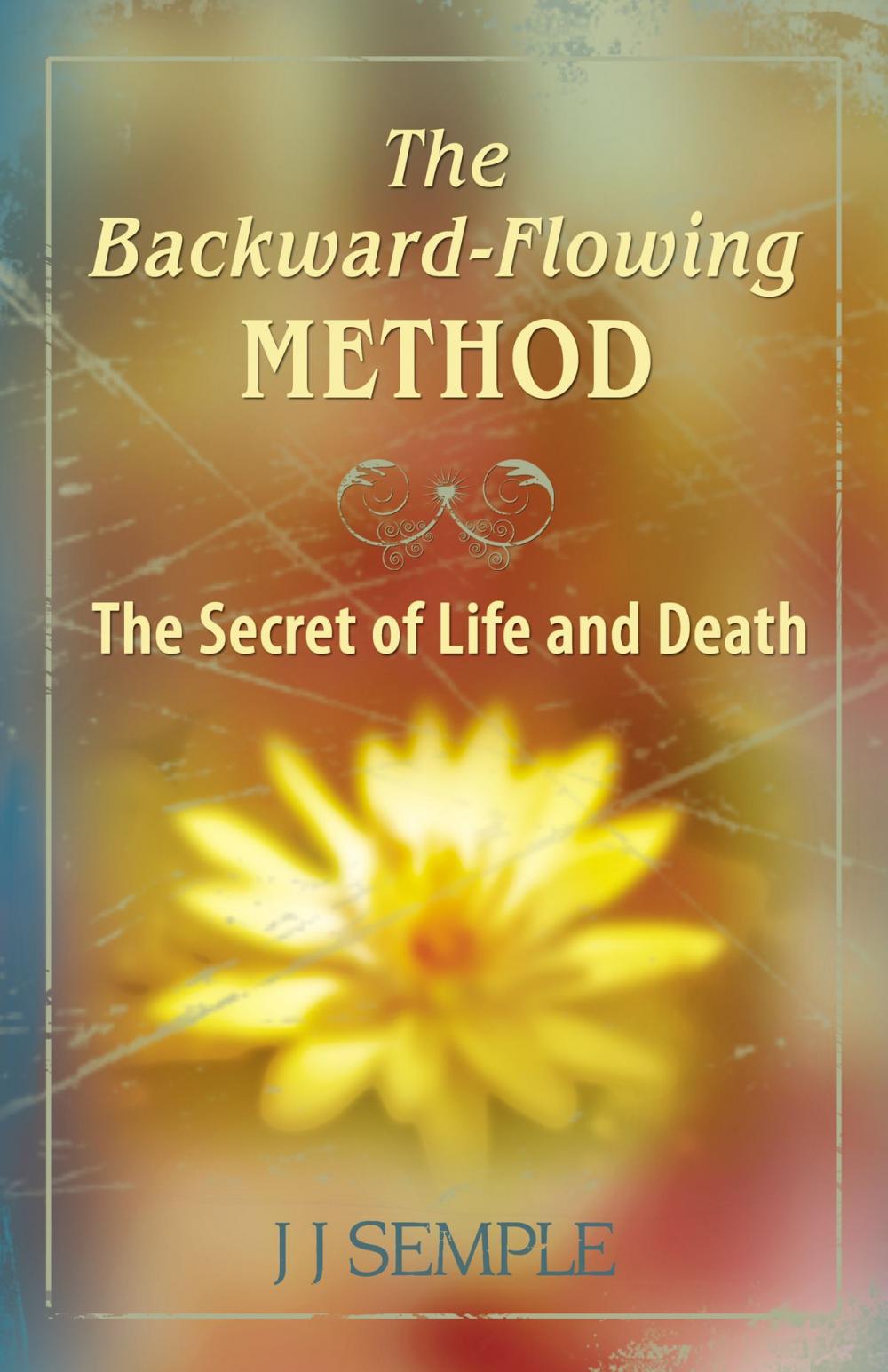 Big bigCover of The Backward-Flowing Method: The Secret of Life and Death