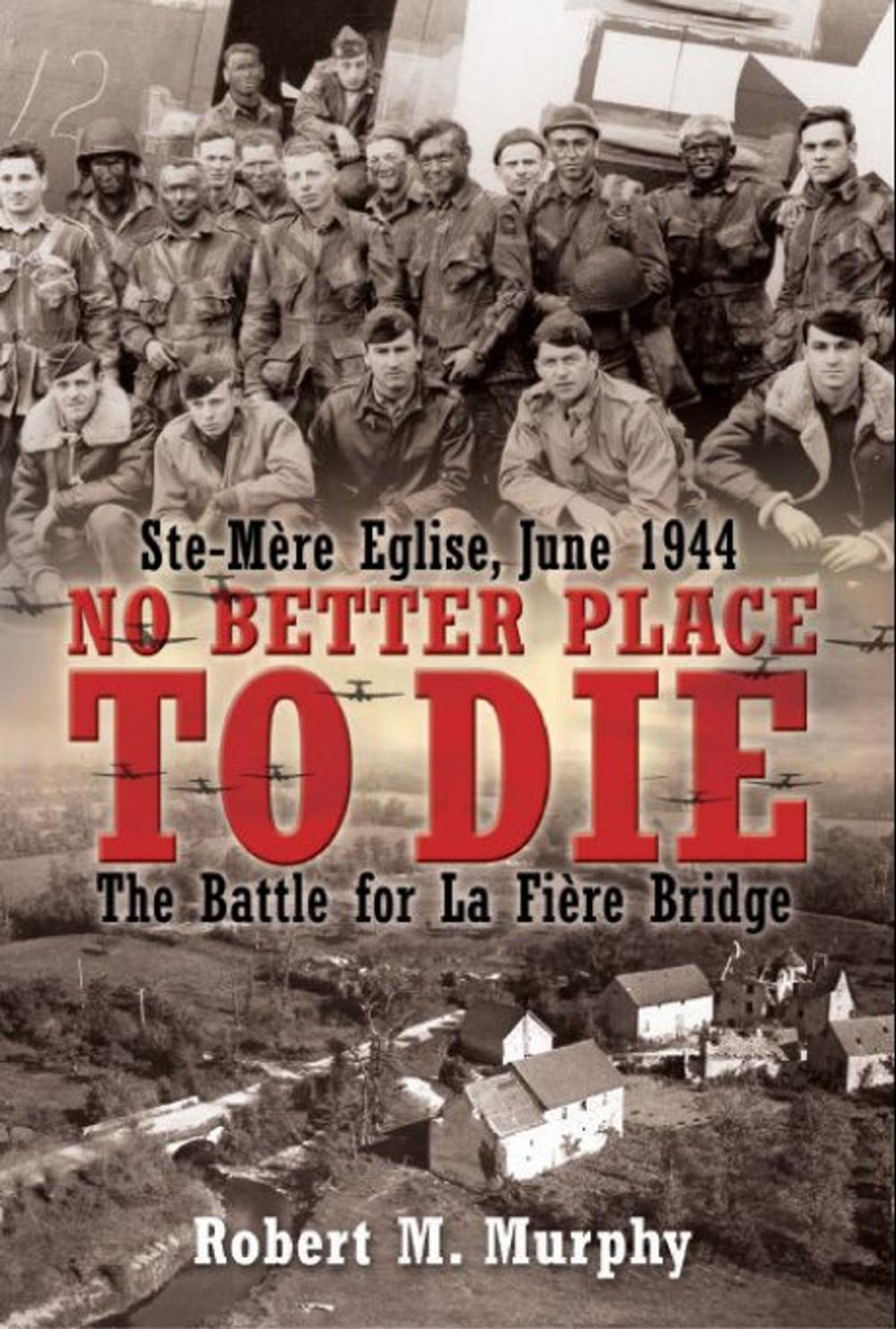 Big bigCover of No Better Place To Die Ste-Mere Eglise, June 1944-The Battle For La Fiere Bridge