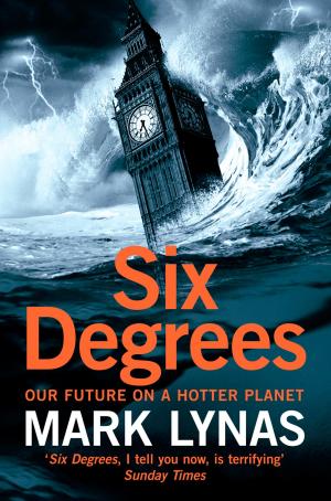 Cover of the book Six Degrees: Our Future on a Hotter Planet by Rosie Lewis