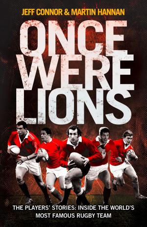 Cover of the book Once Were Lions: The Players’ Stories: Inside the World’s Most Famous Rugby Team by Joanna Hall