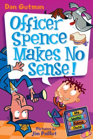 Cover of the book My Weird School Daze #5: Officer Spence Makes No Sense! by Robert G Barrett