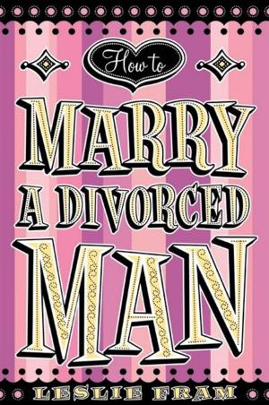 Cover of the book How to Marry a Divorced Man by Alan M. Webber