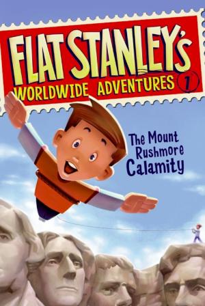 Cover of the book Flat Stanley's Worldwide Adventures #1: The Mount Rushmore Calamity by Lynne Cheney