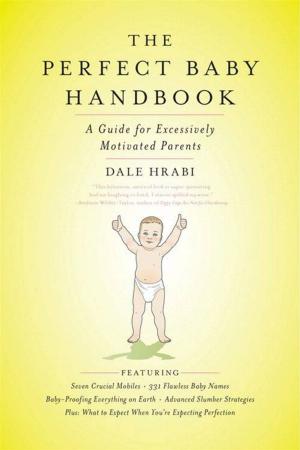 Cover of the book The Perfect Baby Handbook by Martha Baer, Katrina Heron, Oliver Morton, Evan Ratliff
