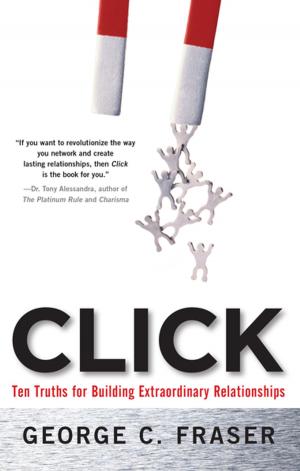 Cover of the book Click: Ten Truths for Building Extraordinary Relationships by Andrea R. Nierenberg