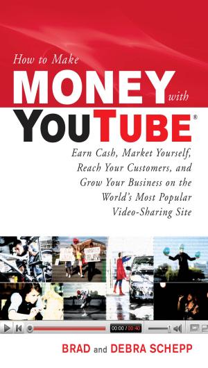 bigCover of the book How to Make Money with YouTube: Earn Cash, Market Yourself, Reach Your Customers, and Grow Your Business on the World's Most Popular Video-Sharing Site by 