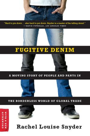 Cover of the book Fugitive Denim: A Moving Story of People and Pants in the Borderless World of Global Trade by Bonnie Jo Campbell