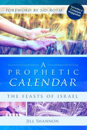 Cover of the book Prophetic Calendar: The Feasts of Israel by Dr. Mark Virkler, Charity Virkler Kayembe