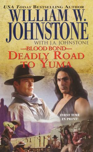 Cover of the book Deadly Road to Yuma by William W. Johnstone, J.A. Johnstone