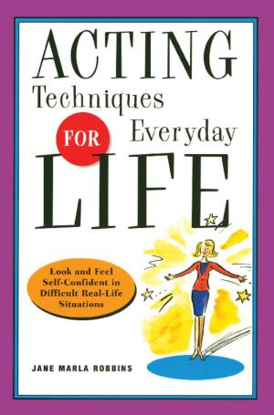 Cover of the book Acting Techniques for Everyday Life by Marlynn Wei, M.D., James E. Groves M.D.