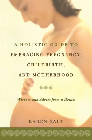 Cover of the book A Holistic Guide To Embracing Pregnancy, Childbirth, And Motherhood by Bryant Terry