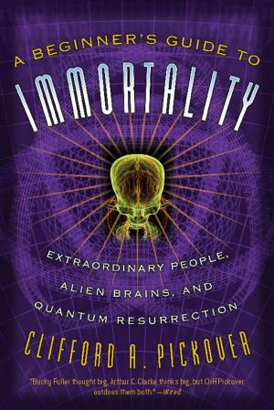 Cover of the book A Beginner's Guide to Immortality by Rene J. Cappon