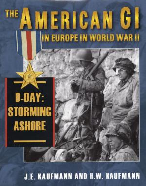 Cover of the book The American GI in Europe in World War II: D-Day: Storming Ashore by Beth Hensperger, Julie Kaufmann
