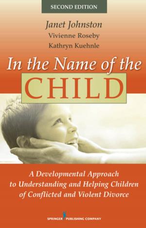 Cover of the book In the Name of the Child by Elizabeth Breshears, M.Ed, MSW, PhD, Roger Volker, M.Div.