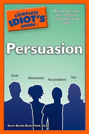 Cover of the book The Complete Idiot's Guide to Persuasion by Judy Ford MSW, LCSW, Rachel Greene Baldino MSW, LCSW.