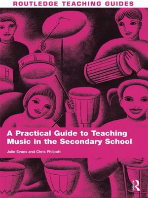 Cover of the book A Practical Guide to Teaching Music in the Secondary School by Iain Chambers, Alessandra De Angelis, Celeste Ianniciello, Mariangela Orabona