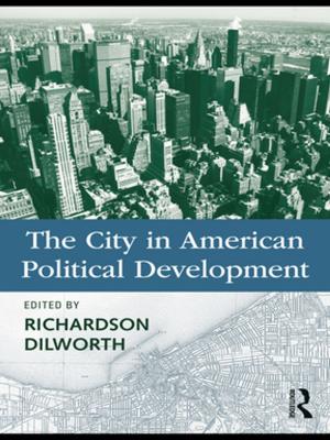 Cover of the book The City in American Political Development by Nicholas John Wilkinson