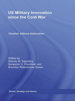 Cover of the book US Military Innovation since the Cold War by Robert McCormick, Alison Fox, Patrick Carmichael, Richard Procter