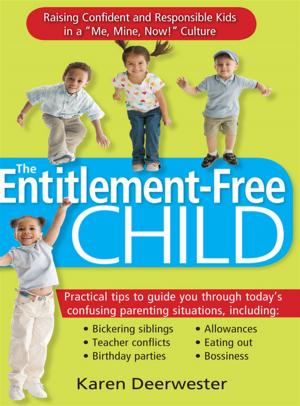 Cover of the book Entitlement-Free Child: Raising Confident And Responsible Kids In A "Me Mine Now!" Culture by Todd August
