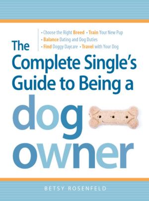 Cover of the book The Complete Single's Guide to Being a Dog Owner by Murdoc Khaleghi, MD