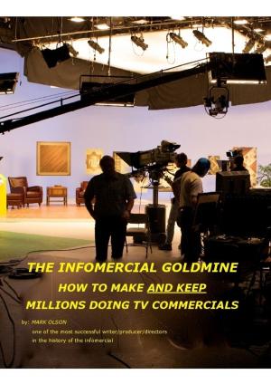 Cover of the book The Infomercial Goldmine, How To Make And Keep Millions Doing TV Commercials by Tameka Bryant