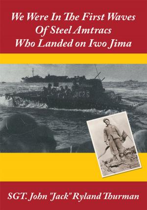 Cover of the book We Were in the First Waves of Steel Amtracs Who Landed on Iwo Jima by Juan C. De Los Santos