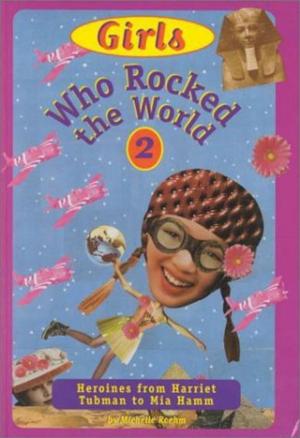 Cover of the book Girls Who Rocked the World 2 : Heroines from Harriet Tubman to Mia Hamm by Hall James