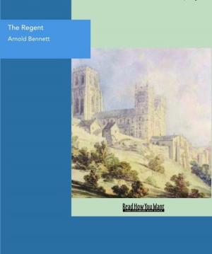 Book cover of The Regent : A Five Towns Story Of Adventures In London