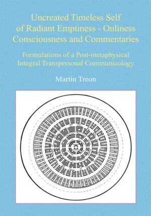 Cover of the book Uncreated Timeless Self of Radiant Emptiness - Onliness Consciousness and Commentaries by Mary Lou