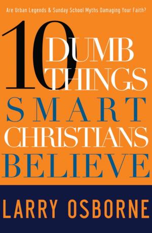 Cover of the book Ten Dumb Things Smart Christians Believe by Katie Ganshert