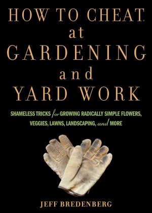 Cover of the book How to Cheat at Gardening and Yard Work by Anne Baley